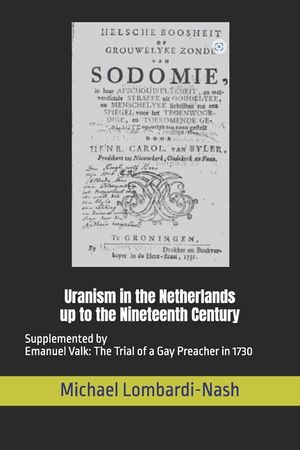 Uranism in the Netherlands up to the Nineteenth Century: Supplemented by Emanuel Valk: The Trial of a Gay Preacher in 1730 image number 0