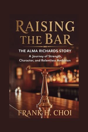 Raising The Bar: The Alma Richards Story: A Journey of Strength, Character, and Relentless Ambition image number 0
