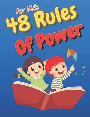 48 Rules Of Power For Kids: Kid-Friendly Guide to Building Real and Understanding Social Rules Creative Strategies, Smart Choices, and Fun Stories to image number 0