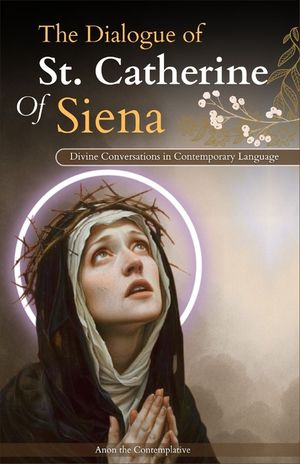 The Dialogue of St. Catherine Of Siena (Divine Conversations in Contemporary Language) image number 0