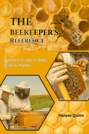 The Beekeeper's Reference: Detailed Guide to Bees, Hives & Honey image number 0
