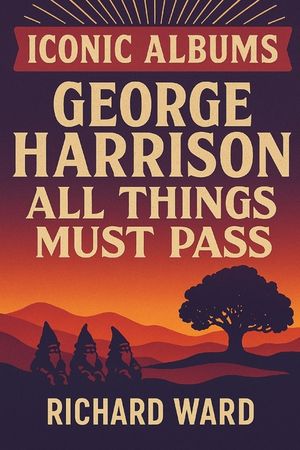 Iconic Albums - George Harrison - All Things Must Pass image number 0