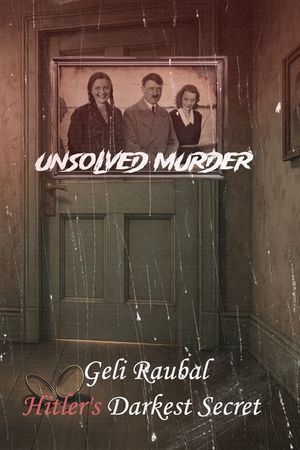 The Unsolved Murder of Geli Raubal: Hitler's Darkest Secret and the Mystery of Room 4 Hitler image number 0