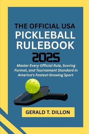 The Official USA Pickleball Rulebook 2025: Master Every Official Rule, Scoring Format, and Tournament Standard in America's Fastest-Growing Sport image number 0