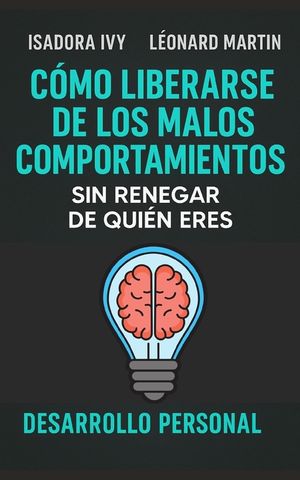 C&oacute;mo Liberarse de los Malos Comportamientos sin Renegar de Qui&eacute;n Eres image number 0