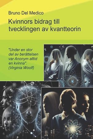 Kvinnors bidrag till utvecklingen av kvantteorin.: "Under en stor del av ber&auml;ttelsen var Anonym alltid en kvinna". (Virginia Woolf) image number 0