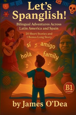 Lets Spanglish! Bilingual Adventures Across Latin America and Spain: Parallel Text Stories in English and Spanish - B1 edition image number 0