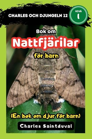Charles och djungeln 12: Bok om Nattfj&auml;rilar f&ouml;r barn (En bok om djur f&ouml;r barn) image number 0