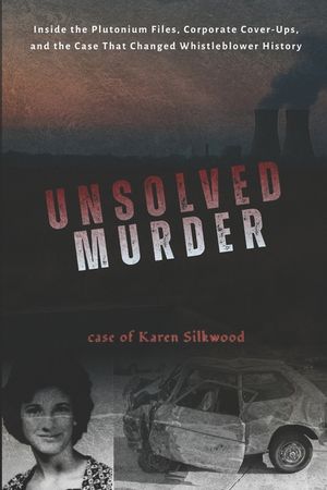 The Unsolved Murder of Karen Silkwood: Inside the Nuclear Incident, Corporate Cover-Up, and Whistleblower Case That Exposed America's Secrets of Atomi image number 0
