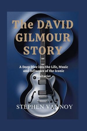 The David Gilmour story: A Deep Dive into the Life, Music and Influence of the Iconic Guitarist image number 0