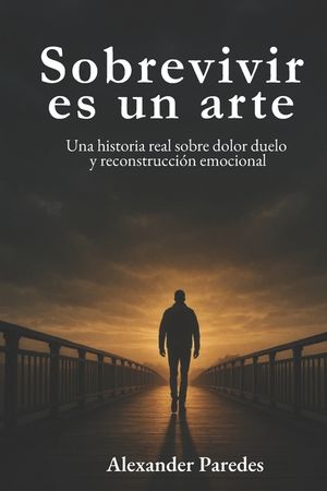 Sobrevivir es un arte: Una historia real de ca&iacute;das, p&eacute;rdidas y reconstrucci&oacute;n image number 0