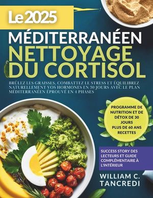 Le 2025 m&eacute;diterran&eacute;en NETTOYAGE DU CORTISOL: Br&ucirc;lez les graisses, combattez le stress et &eacute;quilibrez naturellement vos hormones en 30 jours avec le pla image number 0