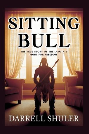 Sitting Bull: The True Story of the Lakota's Fight for Freedom image number 0