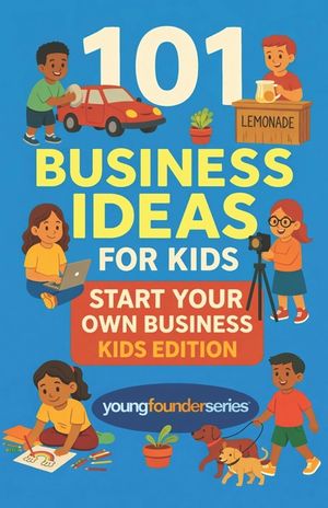 101 Business Ideas For Kids: Start Your Own Business: Kids Edition image number 0