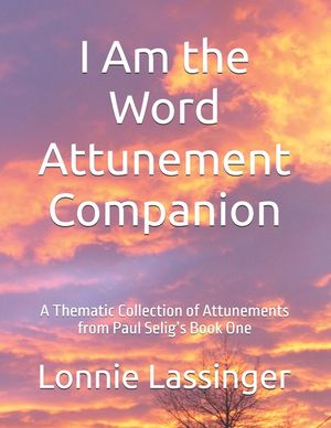 I Am the Word Attunement Companion: A Thematic Collection of Attunements from Paul Selig's Book One image number 0