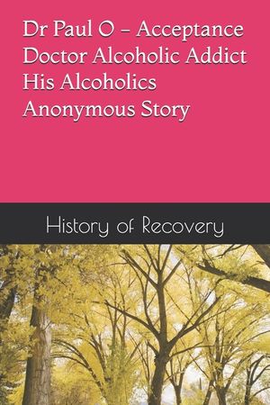 Dr Paul O - Acceptance - Doctor Alcoholic Addict - His Alcoholics Anonymous Story image number 0