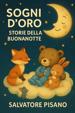 Sogni d'Oro - Storie della Buonanotte per Bambin: 75 fiabe dolci per la nanna dai 3 ai 6 anni - Racconti sereni per aiutare i bambini a dormire bene e image number 0