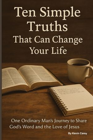 Ten Simple Truths That Can Change Your Life: One Ordinary Man's Journey to Share God's Word and the Love of Jesus image number 0