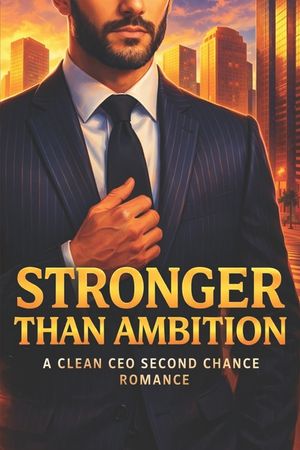 Stronger Than Ambition: A Clean CEO Second Chance Romance: A Heartfelt Story of Marriage, Fatherhood, and Finding Balance image number 0