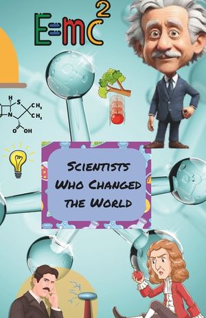 Scientists Who Changed the World: The Impact of Amazing Scientists and Their Inventions for Kids 7-14 image number 0