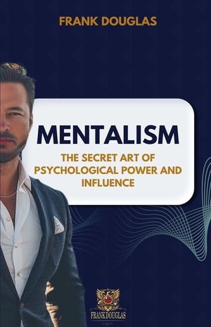 Mentalism: The Secret Art of Psychological Influence and Power image number 0