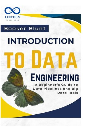 Introduction to Data Engineering: A Beginner's Guide to Data Pipelines ...