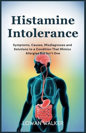 Histamine Intolerance: Symptoms, Causes, Misdiagnoses, and Solutions to a Condition That Mimics Allergies But Isn't One image number 0