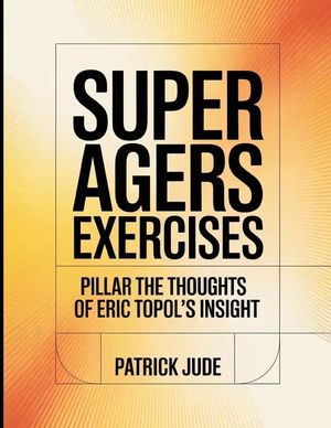 Super Agers Exercises: Pillar the Thoughts of Eric Topol's Insight image number 0