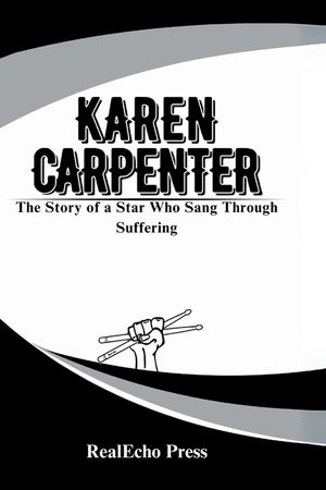 Karen Carpenter: A Life in the Key of Pain: The Story of a Star Who Sang Through Suffering image number 0