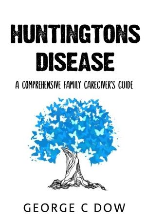 Huntington's Disease: A Comprehensive Family Caregiver's Guide image number 0
