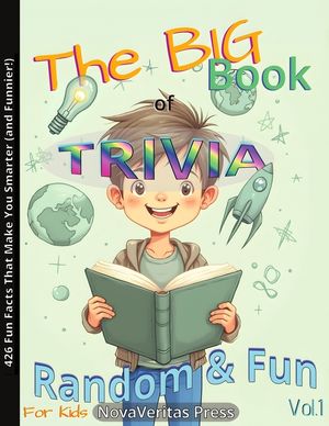 The BIG Book of Random Fun Trivia for Kids - Vol.1: Smart, Silly & Surprising Facts & Quizzes for Ages 10 to 14 and Beyond! image number 0