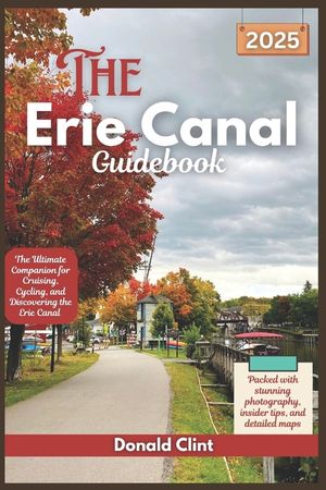 The Erie Canal Guidebook 2025: The Ultimate Companion for Cruising, Cycling, and Discovering the Erie Canal image number 0