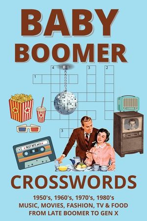 Baby Boomer Crosswords: Music, Movies, TV, Fashion, & Food from the 1950's - 1980's for Boomers, GenXers, and Retro Loving Adults image number 0