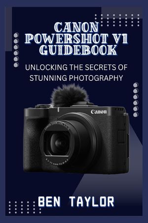 Canon Powershot V1 Guidebook: Unlocking the Secrets of Stunning Photography image number 0