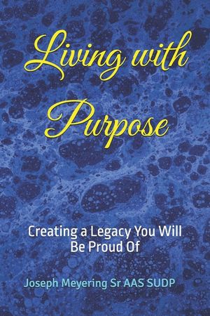 Living with Purpose: Creating a Legacy You Will Be Proud Of image number 0