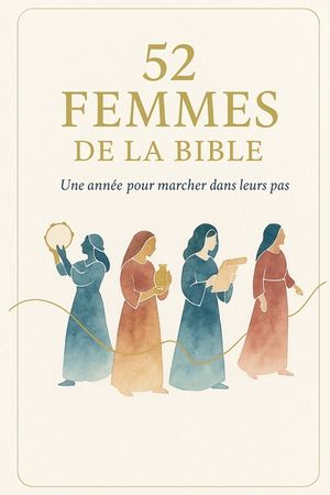 52 Femmes de la Bible: Une ann&eacute;e pour marcher dans leurs pas image number 0