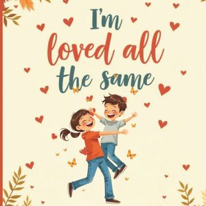 I'm Loved All the Same: A Gentle & Comforting Children's Book for Kids Coping Without a Dad on Father's Day image number 0