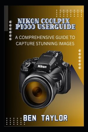 Nikon Coolpix P1000 Userguide: A Comprehensive Guide to Capture Stunning Images image number 0