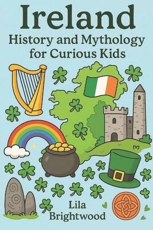 Ireland History and Mythology for Curious Kids: Fascinating Stories, Legends, and Cultural Treasures from the Emerald Isle for Ages 6-12 image number 0