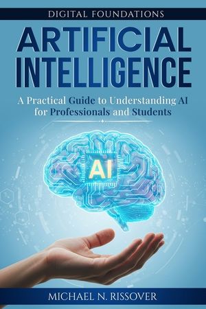 Artificial Intelligence: A Practical Guide to Understanding AI for ...