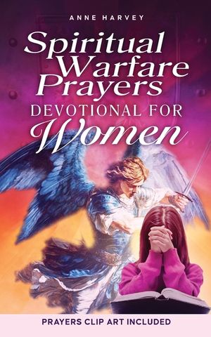 Spiritual Warfare Prayers Devotional for Women: 40 Days of Powerful Prayers: Liberating Your Mind from Overthinking and Anxiety, Disarming Dark Influe image number 0
