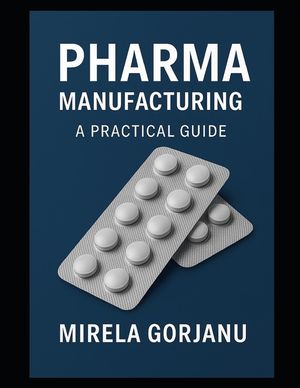 Pharma Manufacturing: A Practical Guide image number 0