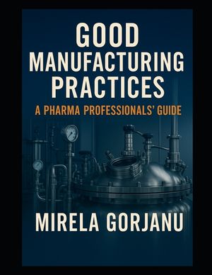 Good Manufacturing Practices: A Pharma Professionals' Guide image number 0