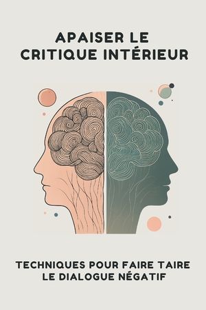 Apaiser le Critique Int&eacute;rieur: Techniques pour Faire Taire le Dialogue N&eacute;gatif image number 0