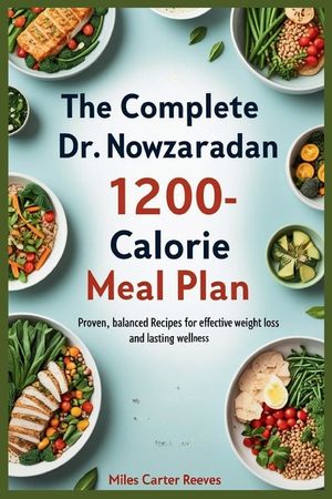 The Complete Dr. Nowzaradan 1200-Calorie Meal Plan: Proven, Balanced Recipes for Effective Weight Loss and Lasting Wellness image number 0