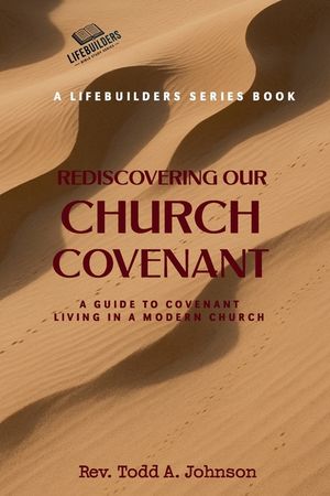 Rediscovering Our Church Covenant: A Guide to Covenant Living In A Modern Church image number 0