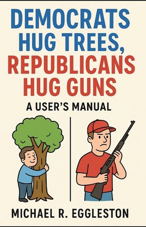 Democrats Hug Trees, Republicans Hug Guns: A User's Manual image number 0