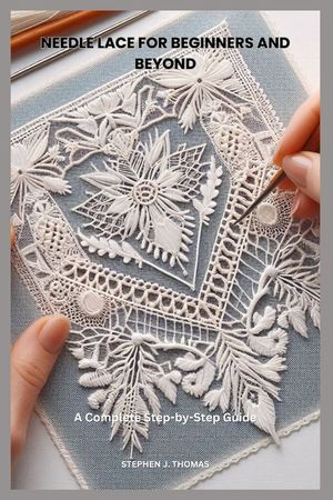 Needle Lace for Beginners and Beyond: A Complete Step-by-Step Guide image number 0