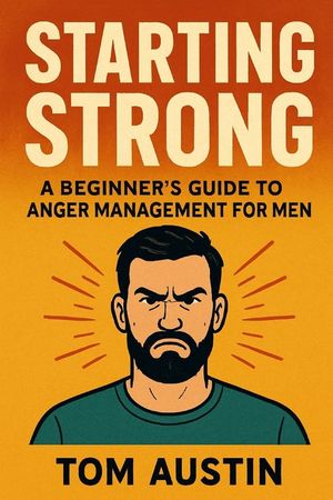 Starting Strong: A Beginner's Guide to Anger Management for Men image number 0