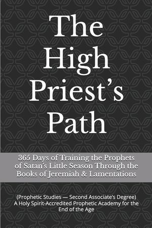 The High Priest's Path: 365 Days of Training the Prophets of Satan's Little Season Through the Books of Jeremiah & Lamentations image number 0